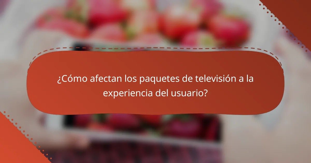 ¿Cómo afectan los paquetes de televisión a la experiencia del usuario?