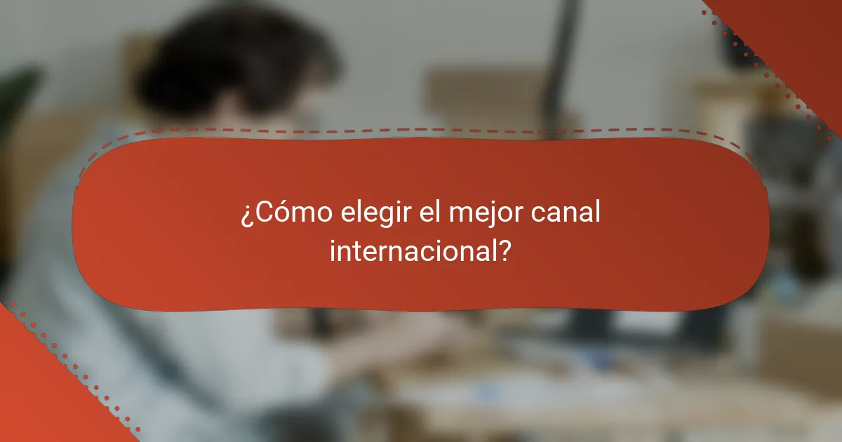 ¿Cómo elegir el mejor canal internacional?