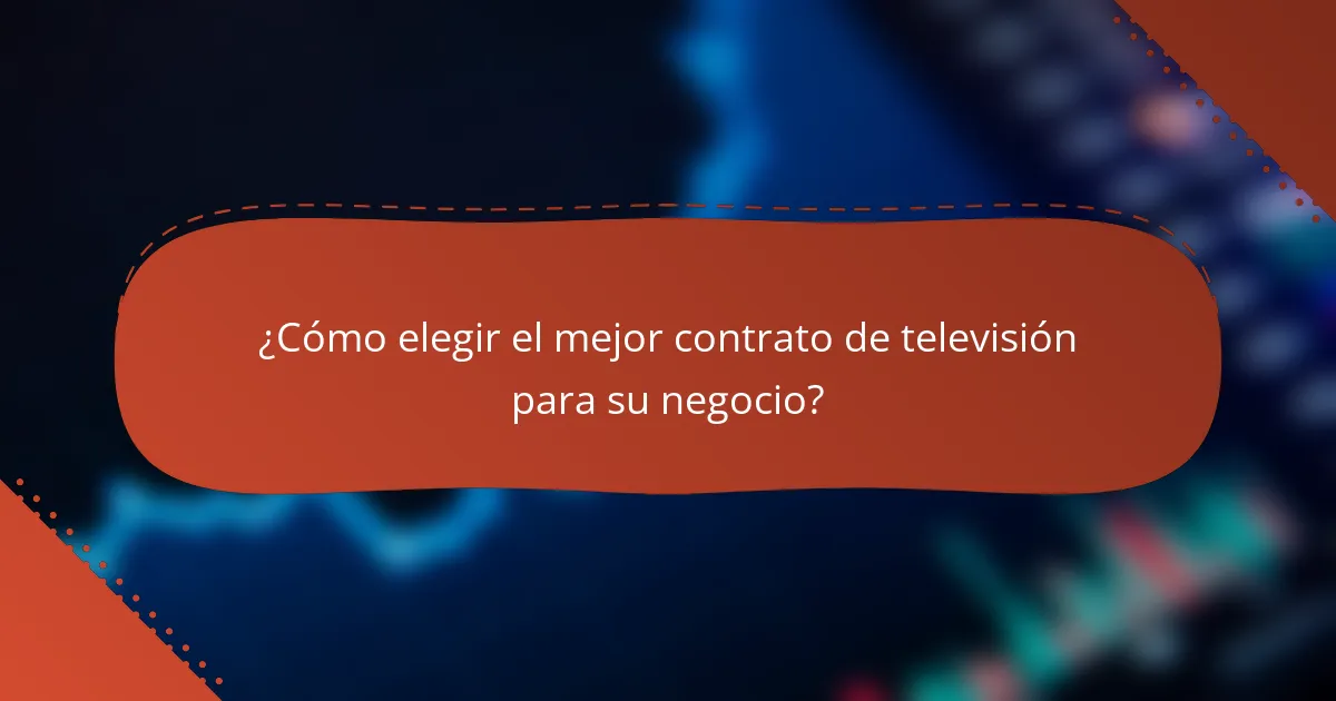 ¿Cómo elegir el mejor contrato de televisión para su negocio?
