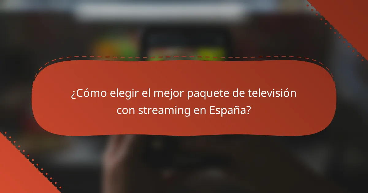 ¿Cómo elegir el mejor paquete de televisión con streaming en España?