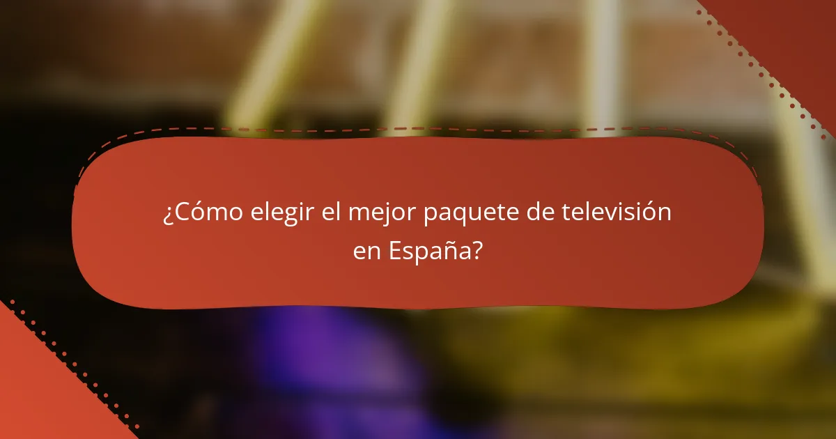 ¿Cómo elegir el mejor paquete de televisión en España?