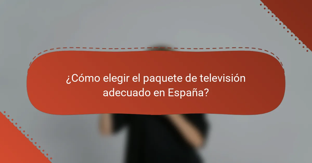¿Cómo elegir el paquete de televisión adecuado en España?