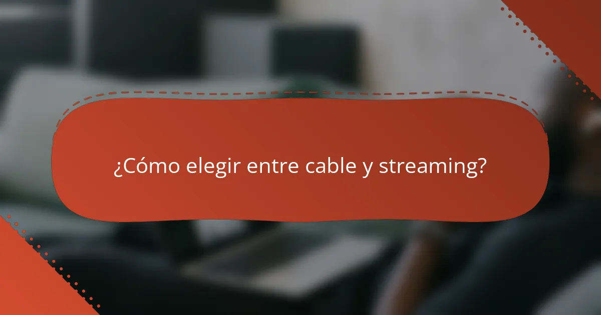 ¿Cómo elegir entre cable y streaming?