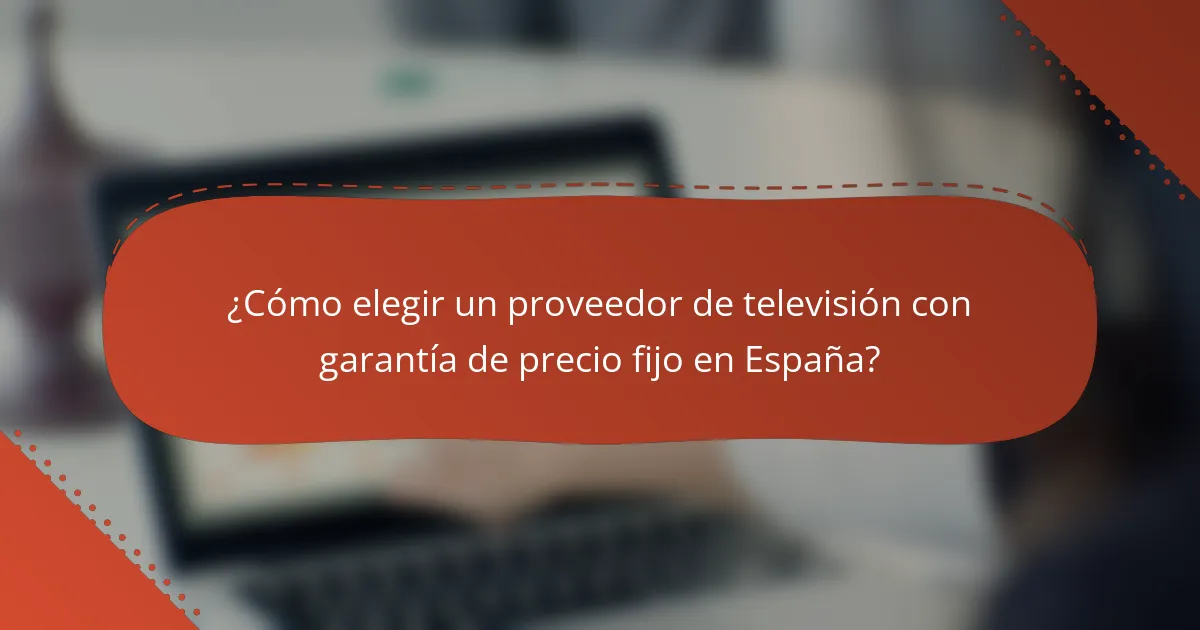¿Cómo elegir un proveedor de televisión con garantía de precio fijo en España?