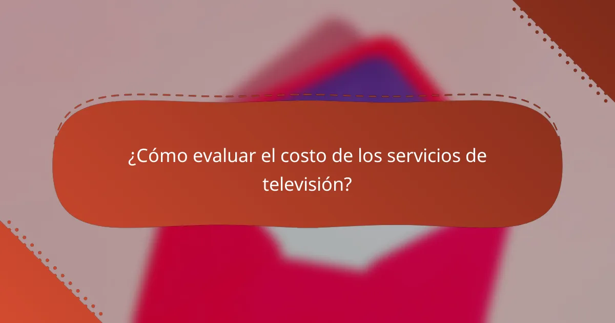 ¿Cómo evaluar el costo de los servicios de televisión?