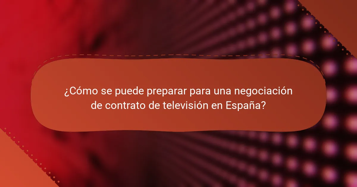 ¿Cómo se puede preparar para una negociación de contrato de televisión en España?