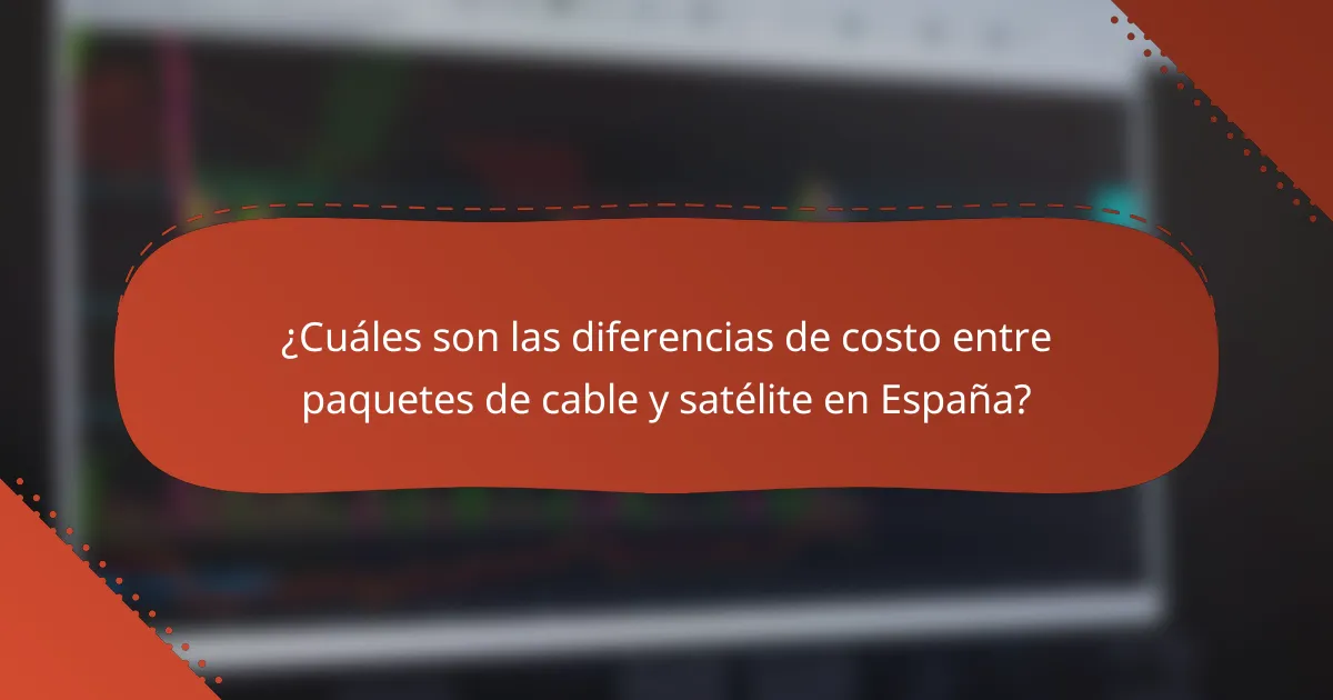 ¿Cuáles son las diferencias de costo entre paquetes de cable y satélite en España?
