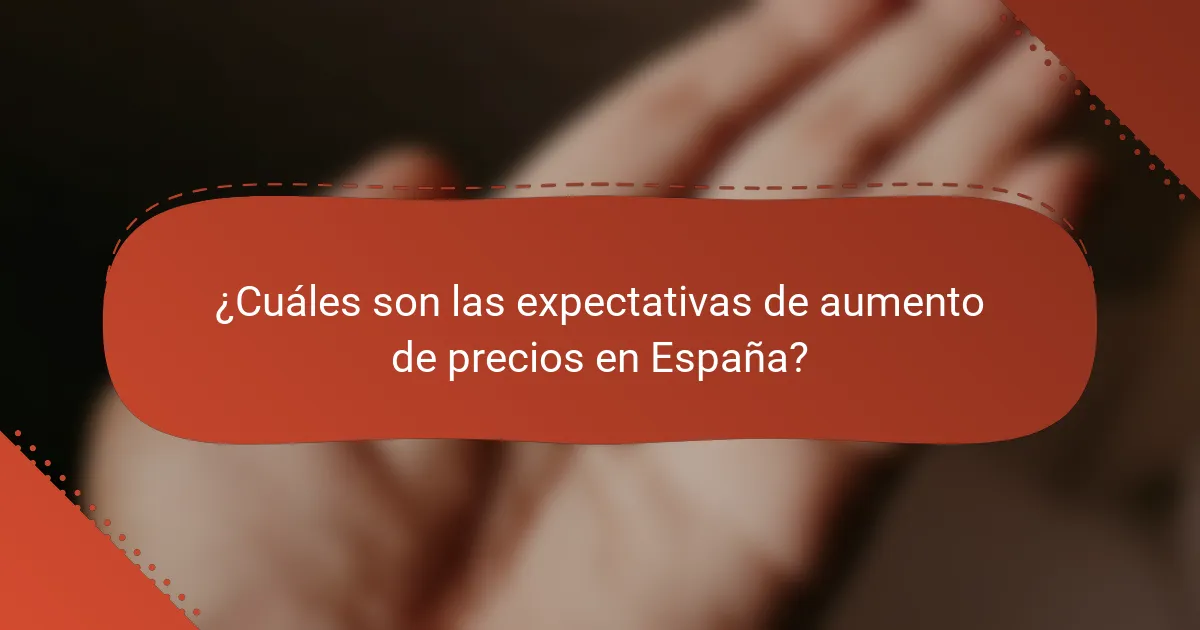 ¿Cuáles son las expectativas de aumento de precios en España?