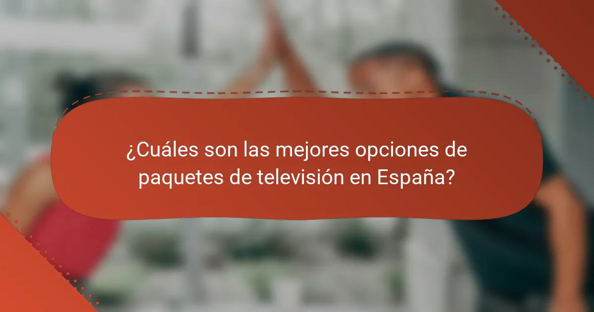 ¿Cuáles son las mejores opciones de paquetes de televisión en España?