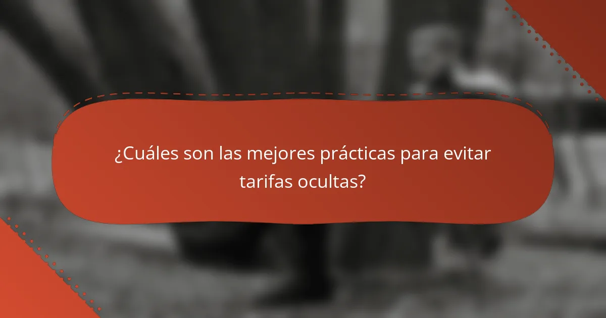 ¿Cuáles son las mejores prácticas para evitar tarifas ocultas?