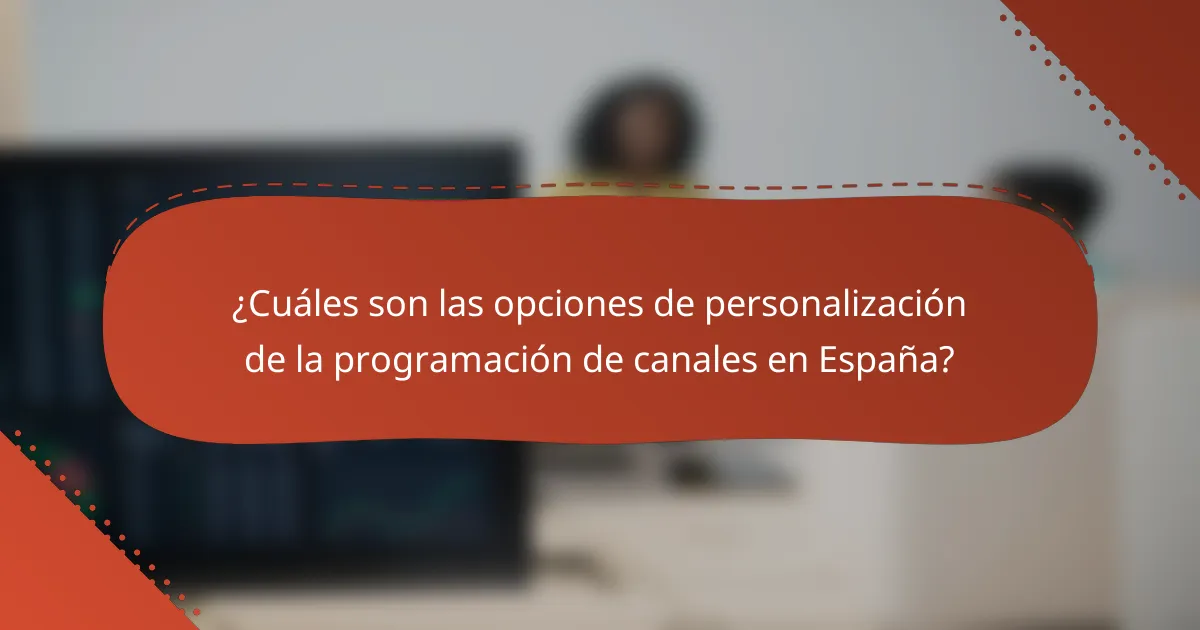 ¿Cuáles son las opciones de personalización de la programación de canales en España?