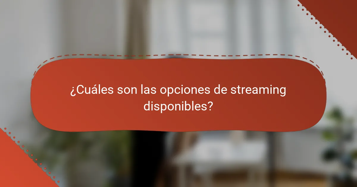 ¿Cuáles son las opciones de streaming disponibles?