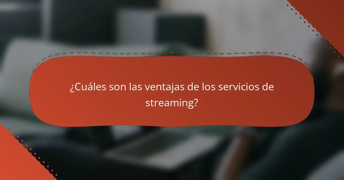 ¿Cuáles son las ventajas de los servicios de streaming?