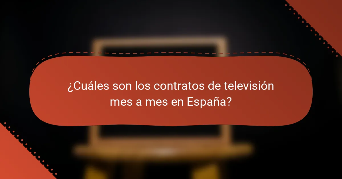 ¿Cuáles son los contratos de televisión mes a mes en España?