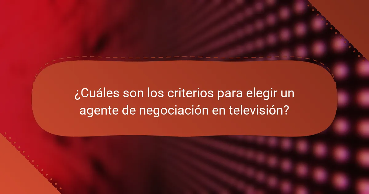 ¿Cuáles son los criterios para elegir un agente de negociación en televisión?