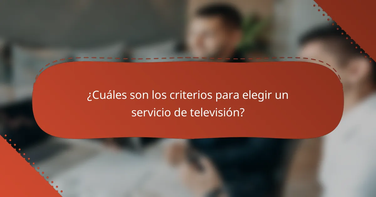 ¿Cuáles son los criterios para elegir un servicio de televisión?