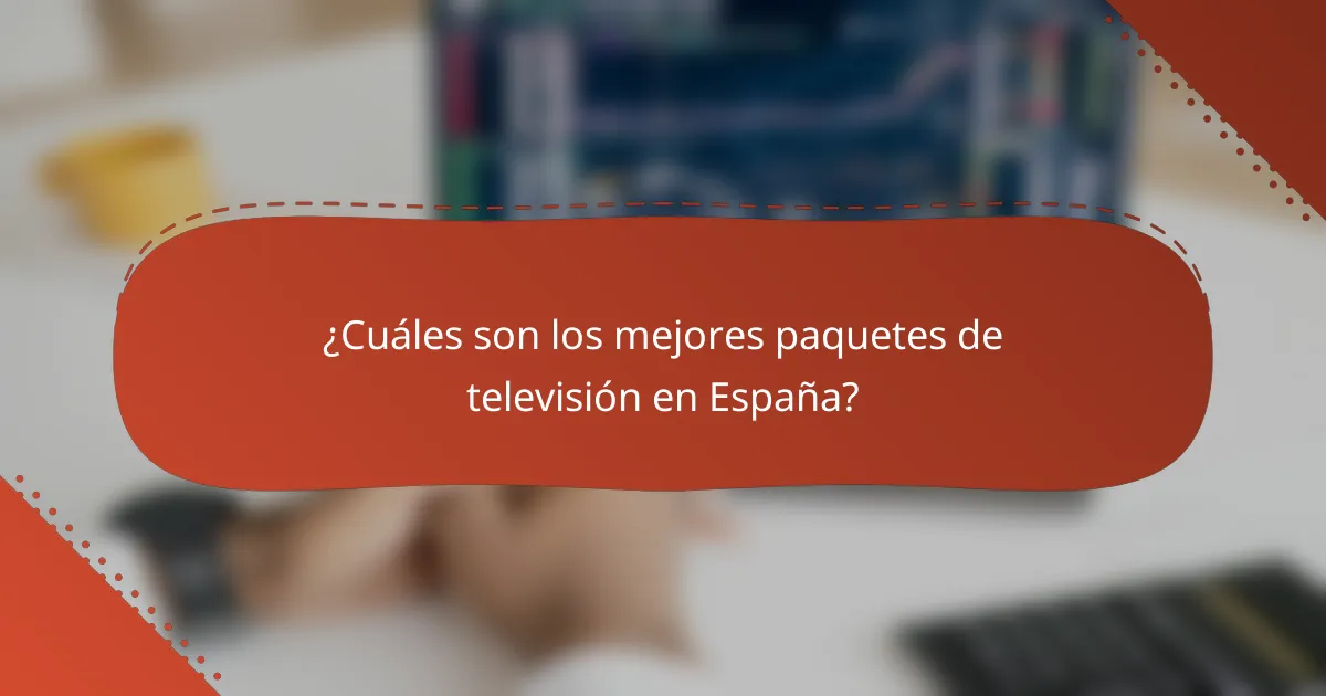 ¿Cuáles son los mejores paquetes de televisión en España?