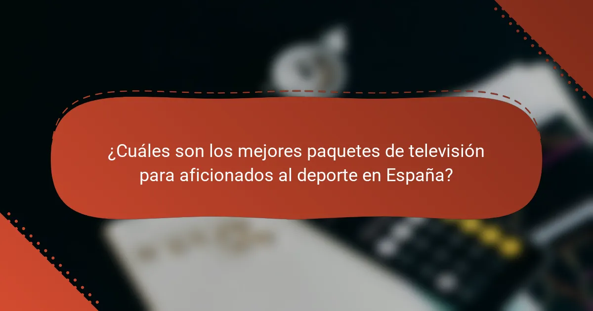 ¿Cuáles son los mejores paquetes de televisión para aficionados al deporte en España?