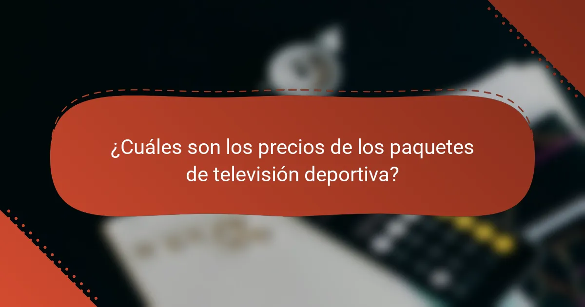 ¿Cuáles son los precios de los paquetes de televisión deportiva?