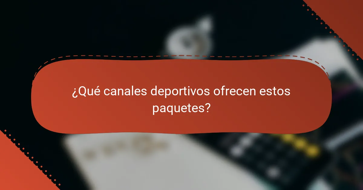 ¿Qué canales deportivos ofrecen estos paquetes?