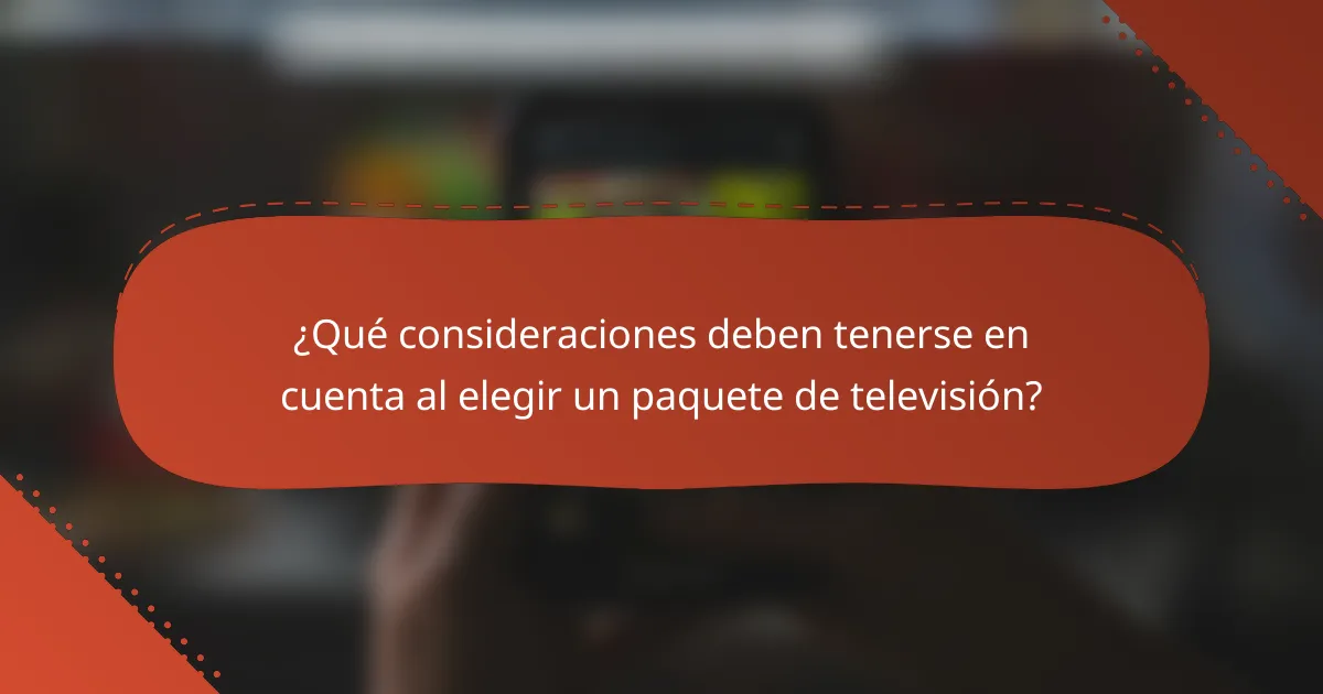 ¿Qué consideraciones deben tenerse en cuenta al elegir un paquete de televisión?