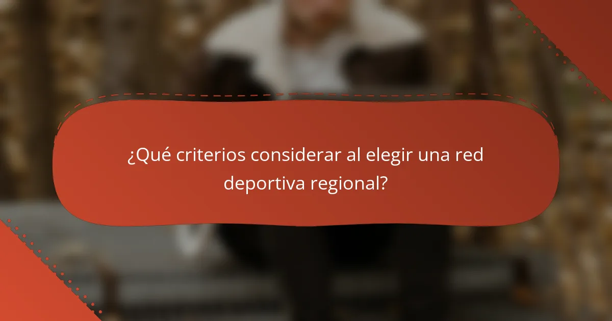 ¿Qué criterios considerar al elegir una red deportiva regional?