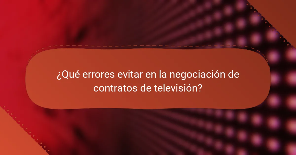 ¿Qué errores evitar en la negociación de contratos de televisión?
