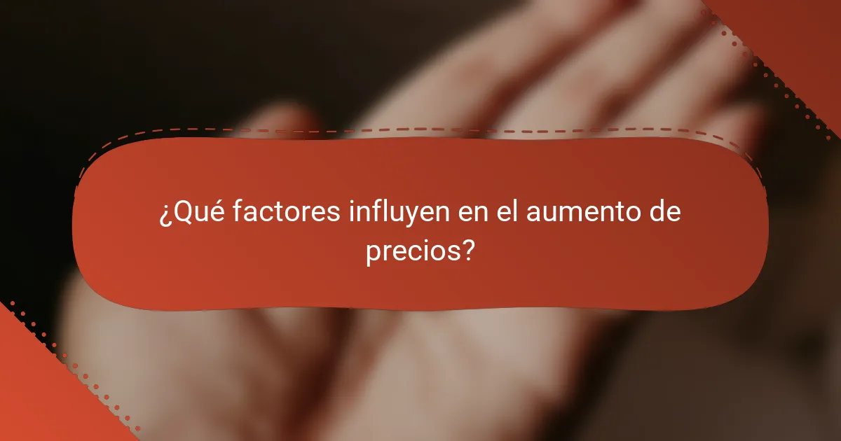 ¿Qué factores influyen en el aumento de precios?